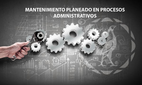 mantenimiento planeado en procesos administrativos sauza